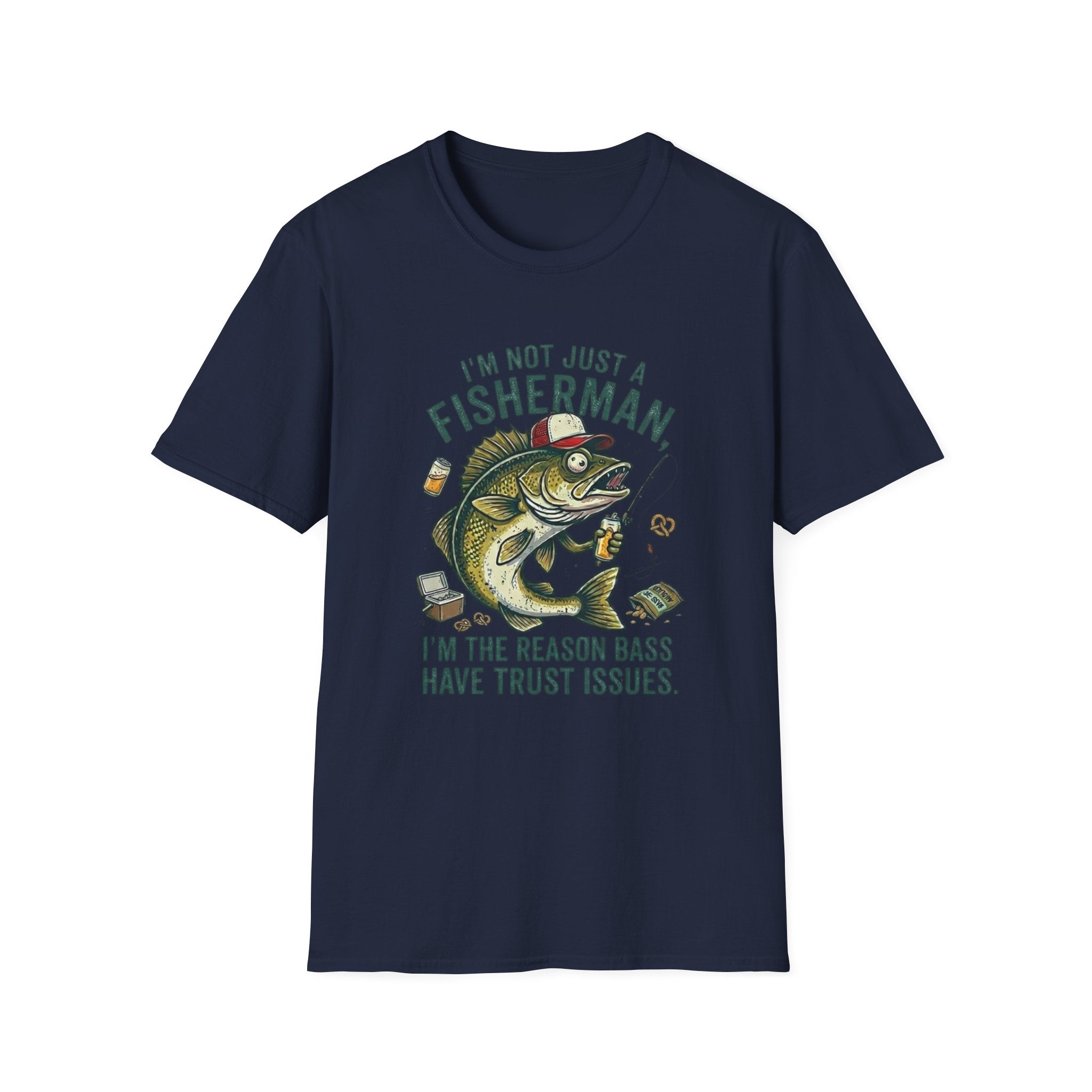 I’m Not Just A Fisherman I’m The Reason Bass Have Trust Issues T-Shirt